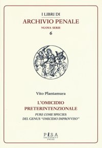 L'omicidio preterintenzionale. Pure come species del genus «omicidio improvviso»