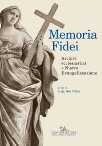 Memoria Fidei. Archivi ecclesiastici e nuova evangelizzazione