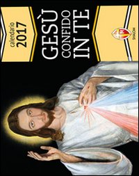 Gesù confido in te. Calendario 2017 Gesù confido in te. Calendario 2017