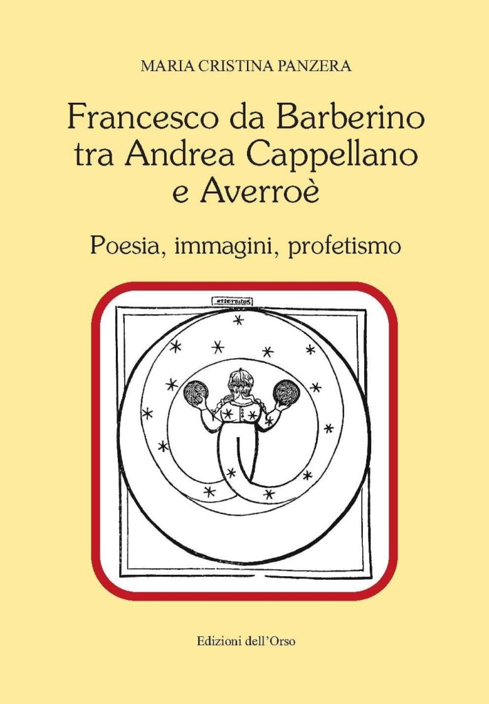 Francesco Da Barberino tra Andrea Cappellano e Averroé. Poesia, immagini, profetismo Francesco Da Barberino tra Andrea Cappellano e Averroé. Poesia, immagini, profetismo