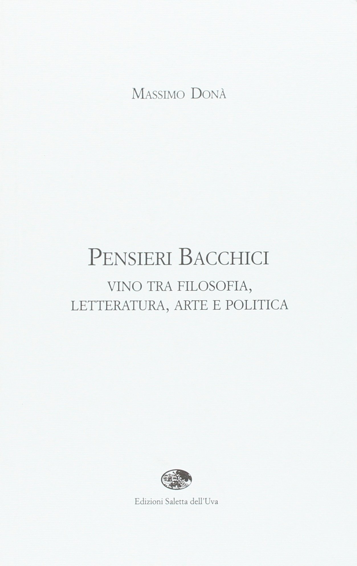 Pensieri bacchici. Vino tra filosofia, letteratura, arte e politica