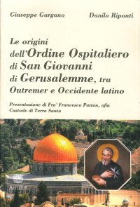 Le Origini Dell'Ordine Ospitaliero di San Giovanni di Gerusalemme, tra Outremer e Occidente Latino