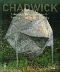 Chadwick. Retrospettiva per Due Giardini. Retrospective For Two Gardens