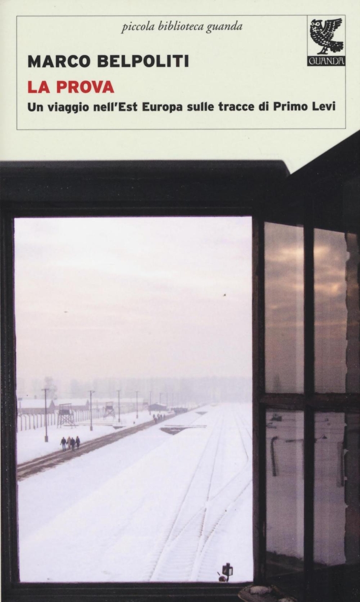 La prova. Un viaggio nell'Est Europa sulle tracce di Primo Levi La prova. Un viaggio nell'Est Europa sulle tracce di Primo Levi