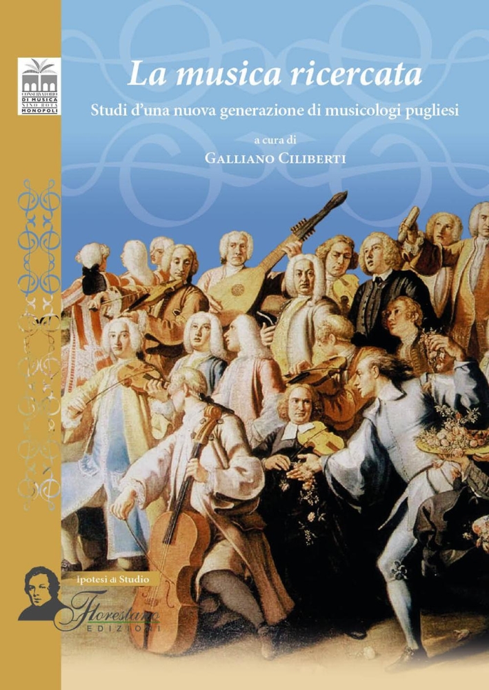 La Musica Ricercata. Studi d'Una Nuova Generazione di Musicologi Pugliesi La Musica Ricercata. Studi d'Una Nuova Generazione di Musicologi Pugliesi