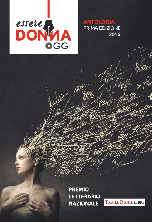 Essere donna oggi 2016. Antologia del premio letterario Essere donna oggi 2016. Antologia del premio letterario
