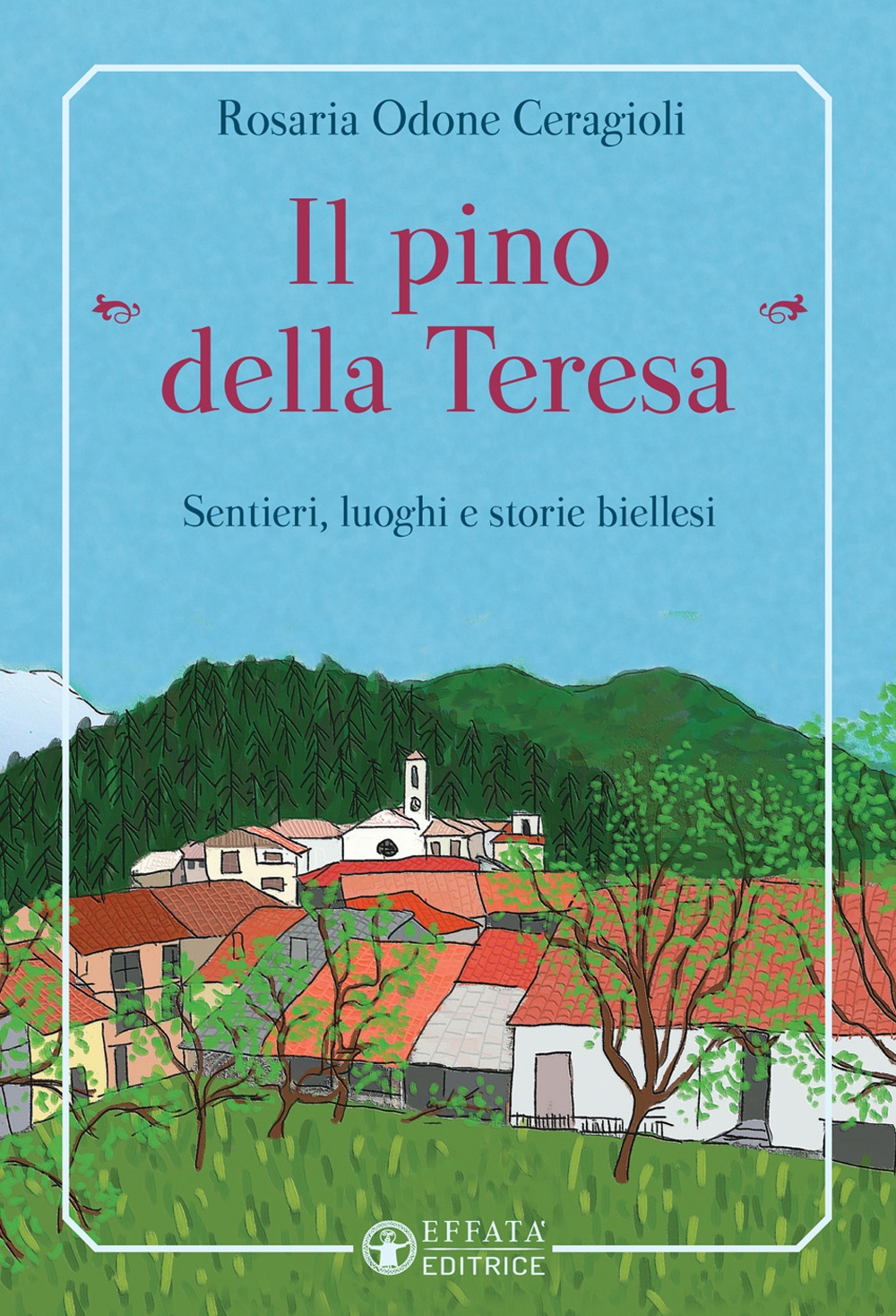 Il pino «della Teresa». Sentieri, luoghi e storie biellesi Il pino «della Teresa». Sentieri, luoghi e storie biellesi