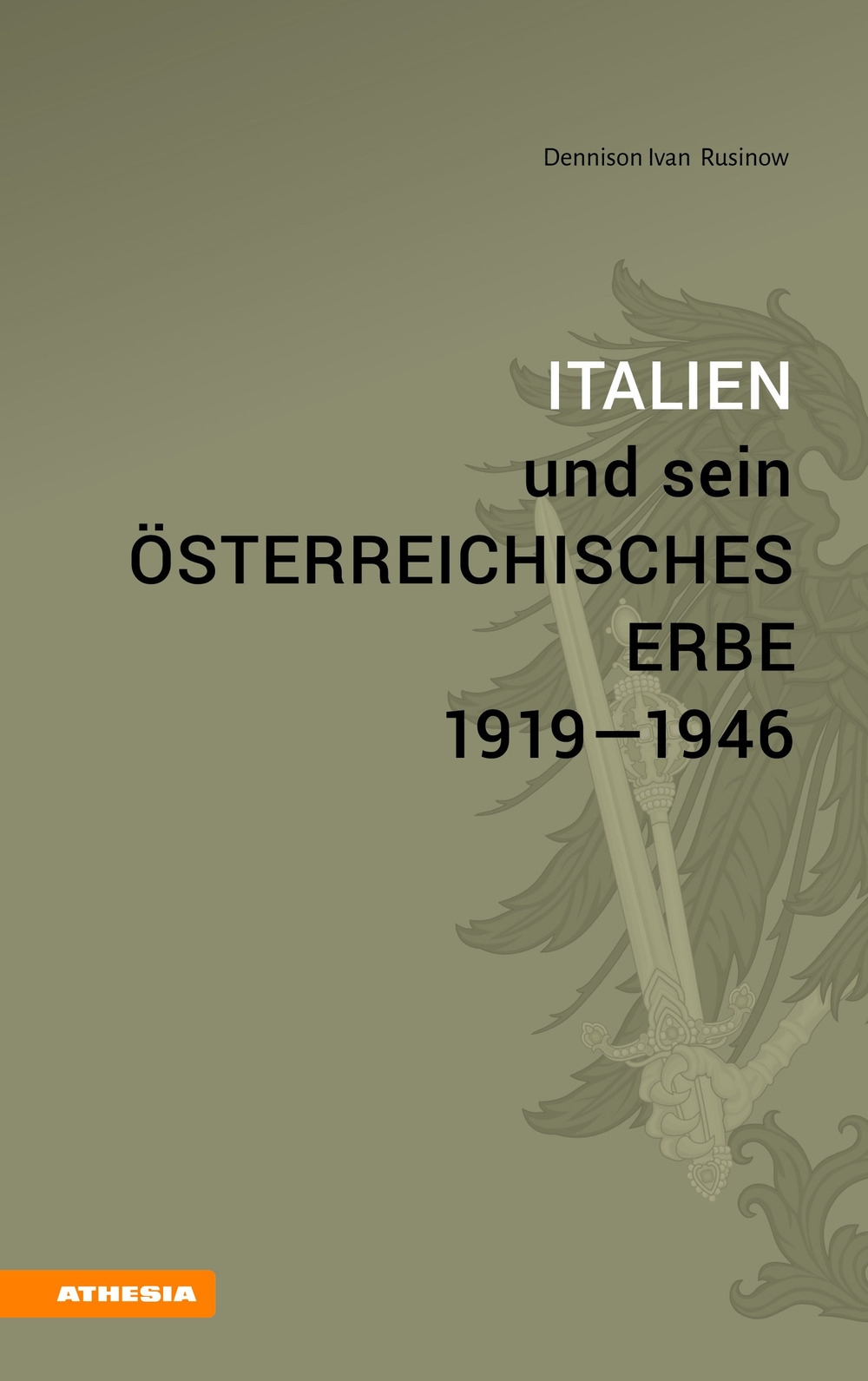 Italien und sein österreichisches Erbe 1919-1946 Italien und sein österreichisches Erbe 1919-1946