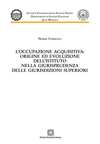 L'occupazione acquisitiva: origine ed evoluzione dell'istituto nella giurisprudenza delle giurisdizioni superiori L'occupazione acquisitiva: origine ed evoluzione dell'istituto nella giurisprudenza delle giurisdizioni superiori