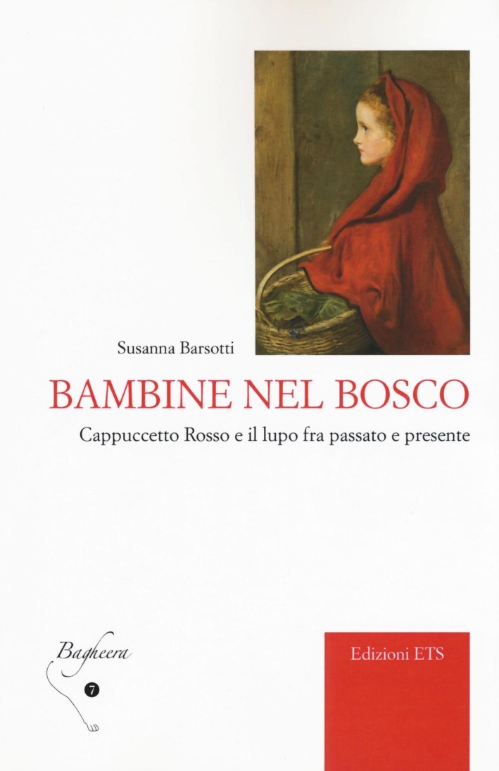 Bambine nel Bosco. Cappuccetto Rosso e il Lupo fra Passato e Presente Bambine nel Bosco. Cappuccetto Rosso e il Lupo fra Passato e Presente