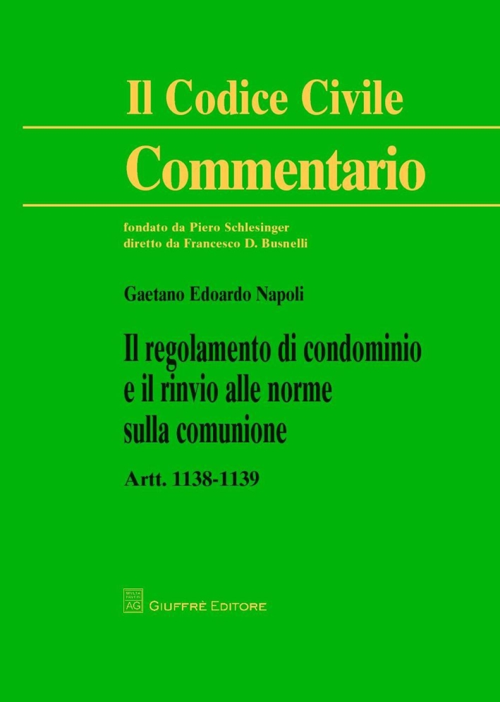 Commentario al codice civile. Artt. 1138-1139: Il regolamento di condominio e il rinvio alle norme sulla comunione Commentario al codice civile. Artt. 1138-1139: Il regolamento di condominio e il rinvio alle norme sulla comunione