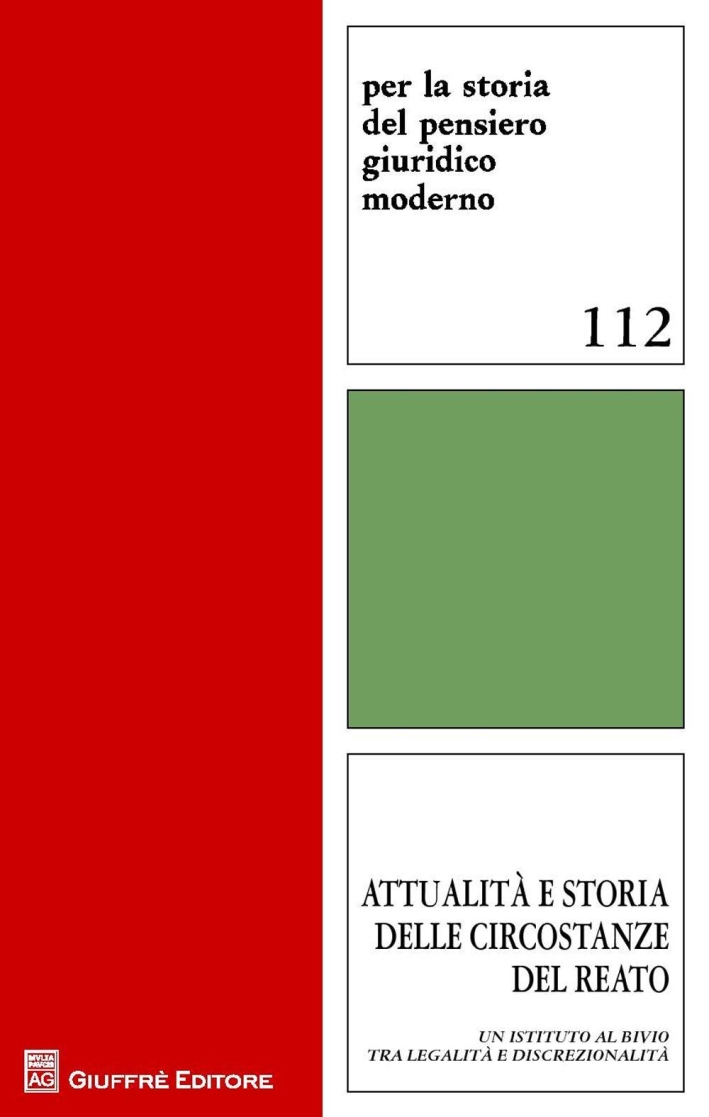 Attualità e storia delle circostanze del reato. Un istituto al bivio tra legalità e discrezionalità Attualità e storia delle circostanze del reato. Un istituto al bivio tra legalità e discrezionalità
