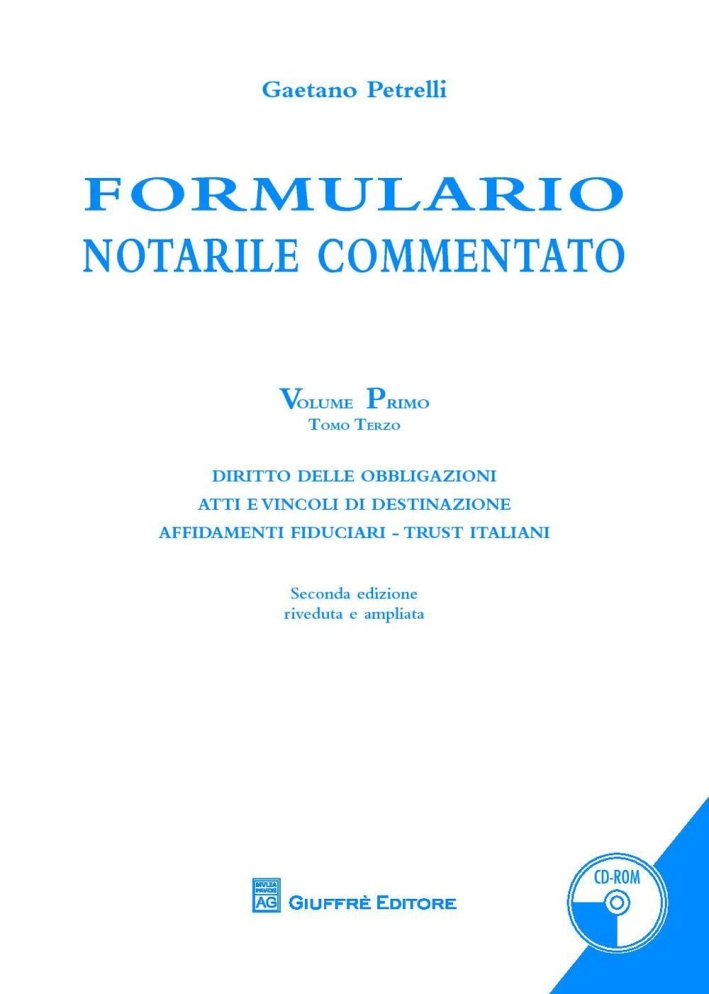 Formulario notarile commentato. Con CD-ROM. Vol. 1/3: Diritto delle obbligazioni. Atti e vincoli di destinazione. Affidamenti fiduciari. Trust italiani Formulario notarile commentato. Con CD-ROM. Vol. 1/3: Diritto delle obbligazioni. Atti e vincoli di destinazione. Affidamenti fiduciari. Trust italiani