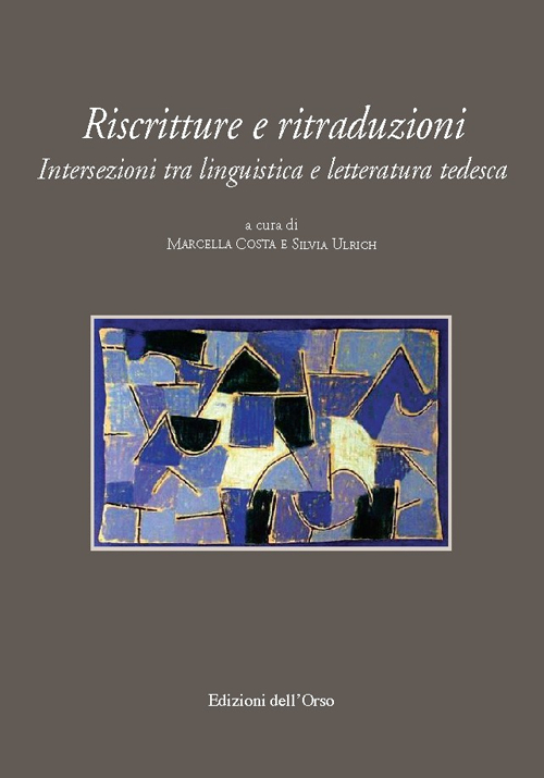 Riscritture e ritraduzioni. Intersezioni tra linguistica e letteratura tedesca. Ediz. multilingue Riscritture e ritraduzioni. Intersezioni tra linguistica e letteratura tedesca. Ediz. multilingue