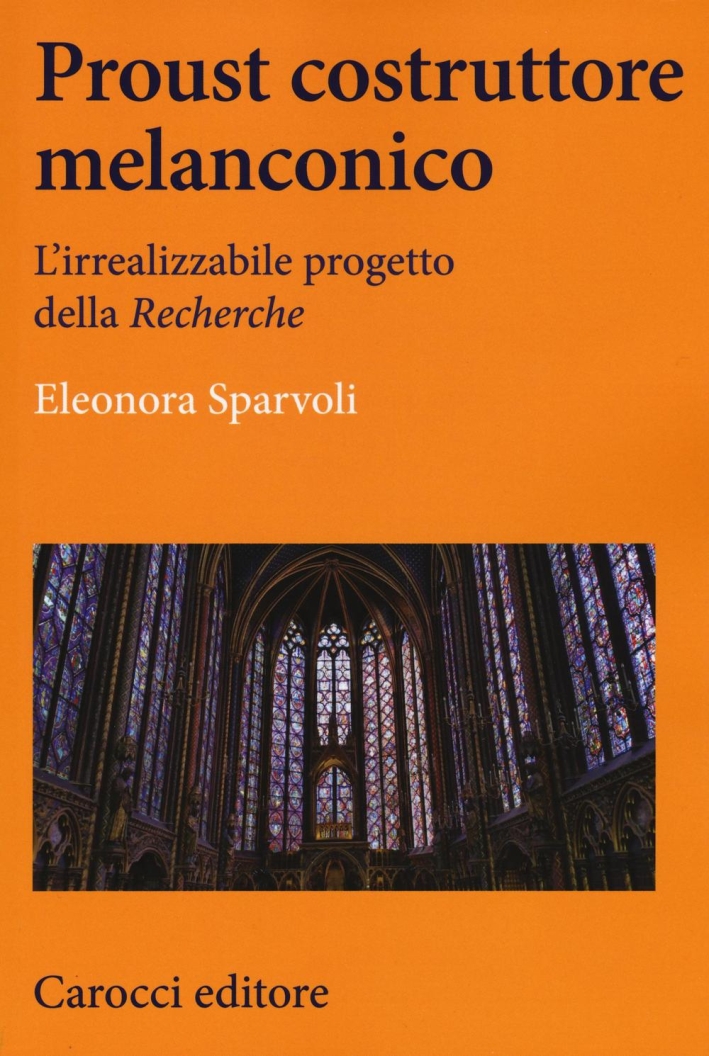 Proust costruttore melanconico. L'irrealizzabile progetto della Proust costruttore melanconico. L'irrealizzabile progetto della