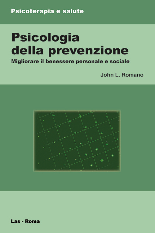 Psicologia della prevenzione. Migliorare il benessere personale e sociale Psicologia della prevenzione. Migliorare il benessere personale e sociale
