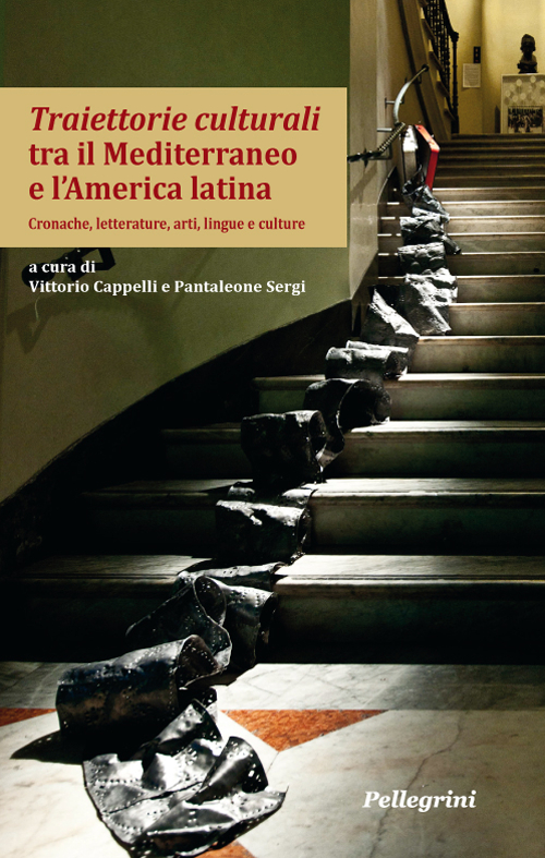 Traiettorie culturali tra il Mediterraneo e l'America latina. Cronache, letterature, arti, lingue e culture. Traiettorie culturali tra il Mediterraneo e l'America latina. Cronache, letterature, arti, lingue e culture.