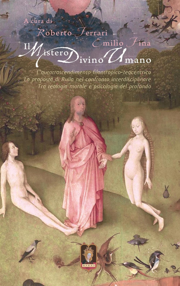 Il mistero divino umano. L'autotrascendimento filantropico-teocentrico: la proposta di Rulla nel confronto interdisciplinare tra teologia morale e psicologia del profondo Il mistero divino umano. L'autotrascendimento filantropico-teocentrico: la proposta di Rulla nel confronto interdisciplinare tra teologia morale e psicologia del profondo