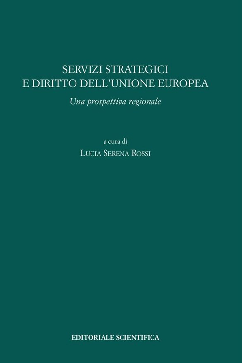 Servizi strategici e diritto dell'Unione europea. Una prospettiva regionale. Servizi strategici e diritto dell'Unione europea. Una prospettiva regionale.