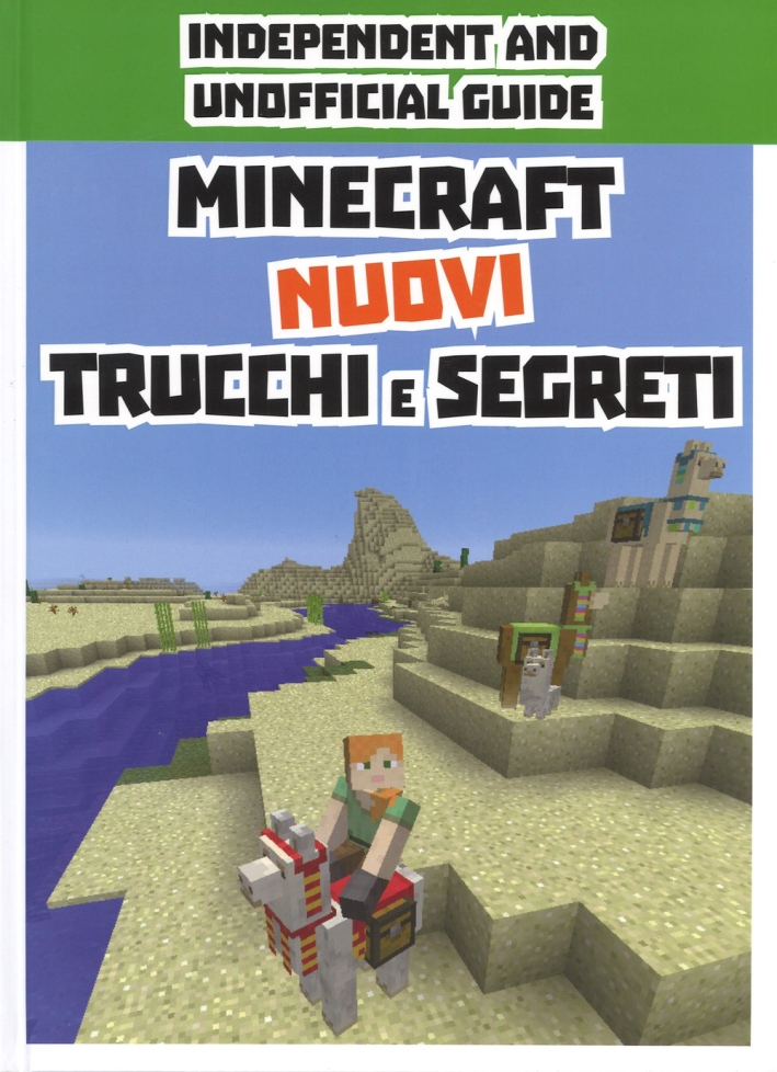 Minecraft. Nuovi trucchi e segreti. Indipendent and unofficial guide. Ediz. a colori Minecraft. Nuovi trucchi e segreti. Indipendent and unofficial guide. Ediz. a colori
