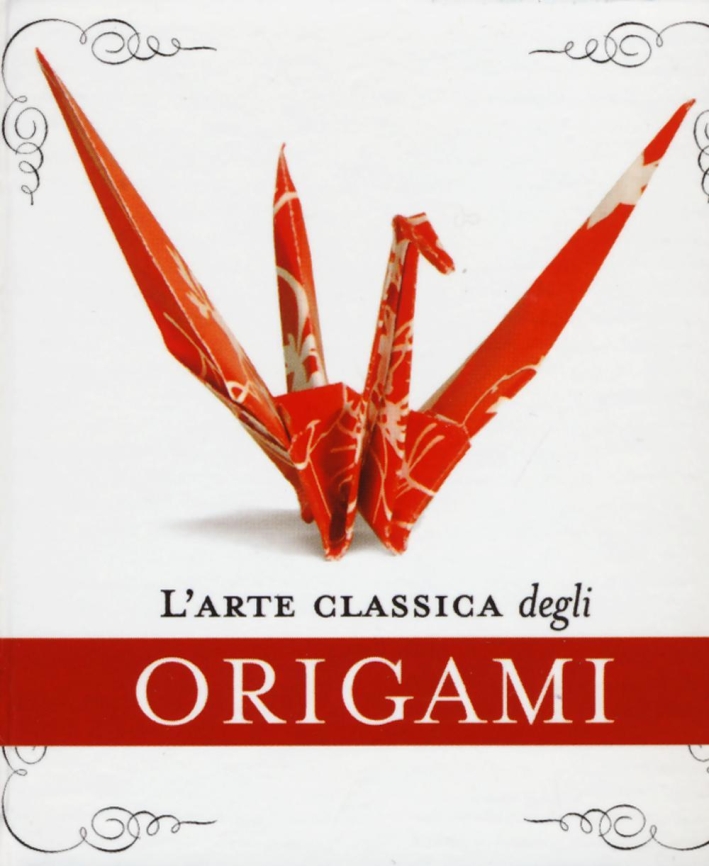L'arte classica degli origami. Con gadget L'arte classica degli origami. Con gadget