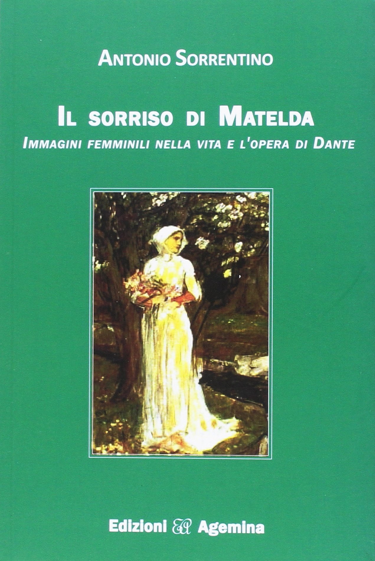 Il sorriso di Matelda. Immagini femminili nella vita e l'opera di Dante Il sorriso di Matelda. Immagini femminili nella vita e l'opera di Dante