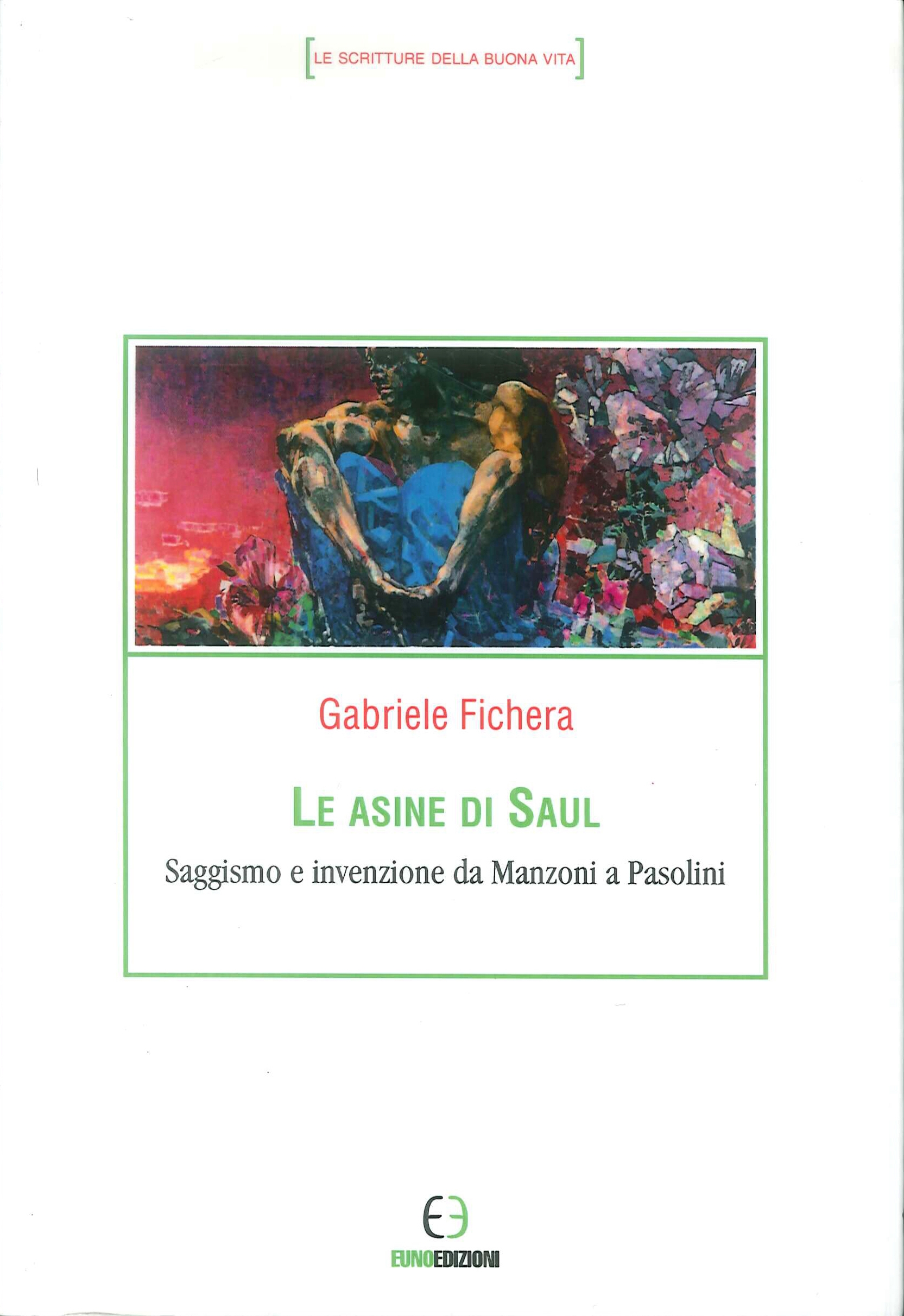 Le asine di Saul. Saggismo e invenzione da Manzoni a Pasolini Le asine di Saul. Saggismo e invenzione da Manzoni a Pasolini