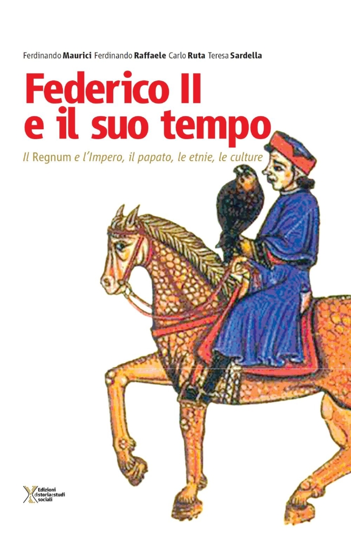Federico II e il suo tempo. Il regnum e l'impero, il papato, le etnie, le culture Federico II e il suo tempo. Il regnum e l'impero, il papato, le etnie, le culture