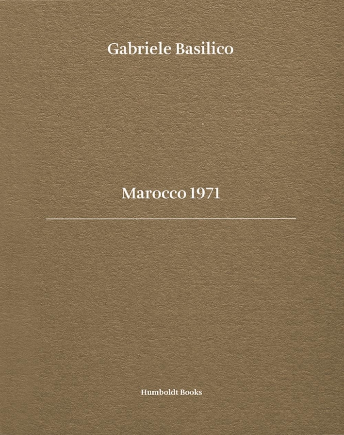 Gabriele Basilico. Marocco 1971. Ediz. bilingue Gabriele Basilico. Marocco 1971. Ediz. bilingue