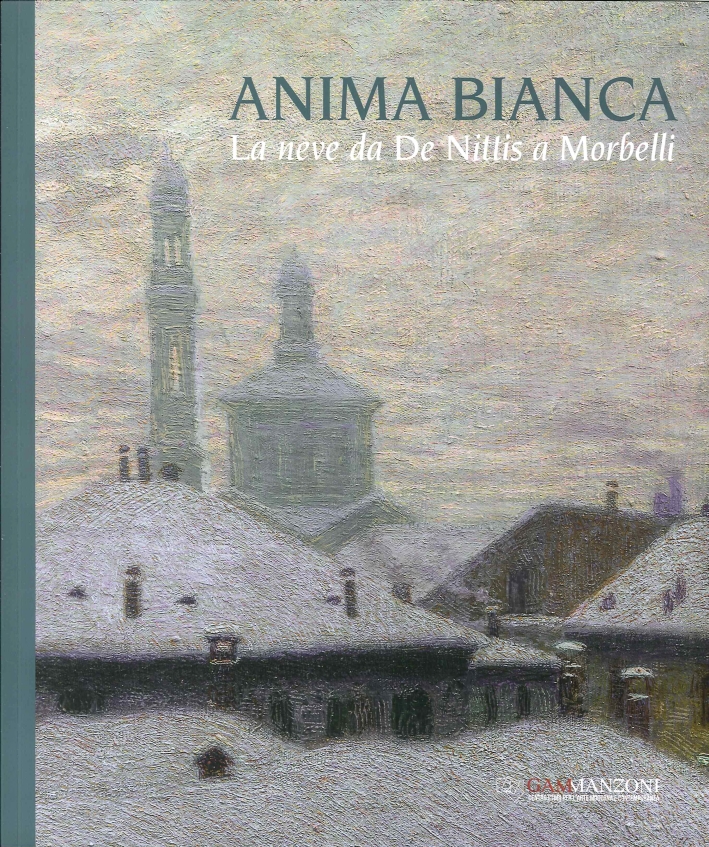 Anima Bianca. La Neve Da De Nittis a Morbelli Anima Bianca. La Neve Da De Nittis a Morbelli