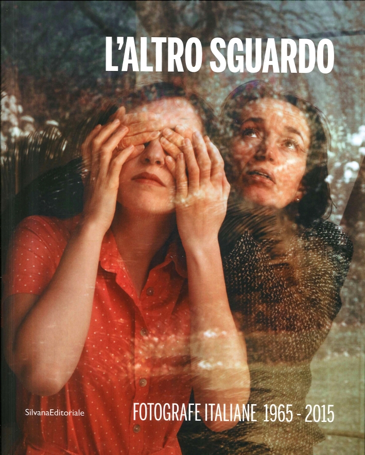 L'Altro Sguardo Fotografe Italiane 1965-2015 L'Altro Sguardo Fotografe Italiane 1965-2015