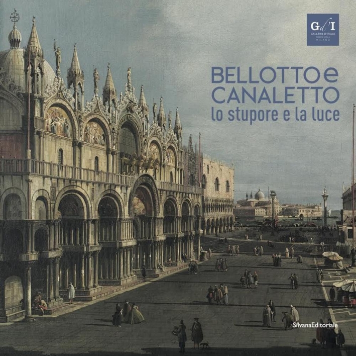 Canaletto e Bellotto. Lo Stupore e la Luce Canaletto e Bellotto. Lo Stupore e la Luce