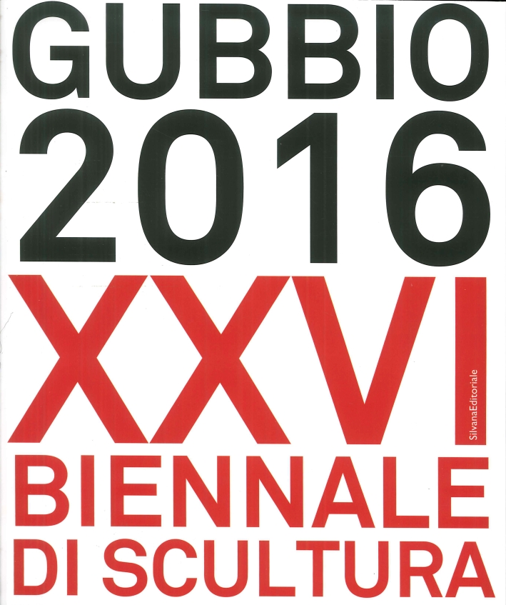 Gubbio 2016. XXVI Biennale di Scultura Gubbio 2016. XXVI Biennale di Scultura