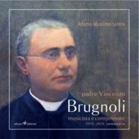 Padre Vincenzo Brugnoli. Musicista e compositore. Con CD Audio