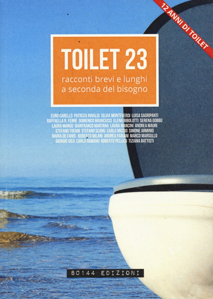 Toilet. Racconti brevi e lunghi a seconda del bisogno. Vol. 23. Toilet. Racconti brevi e lunghi a seconda del bisogno. Vol. 23.