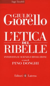 L'etica del ribelle. Intervista su scienza e rivoluzione