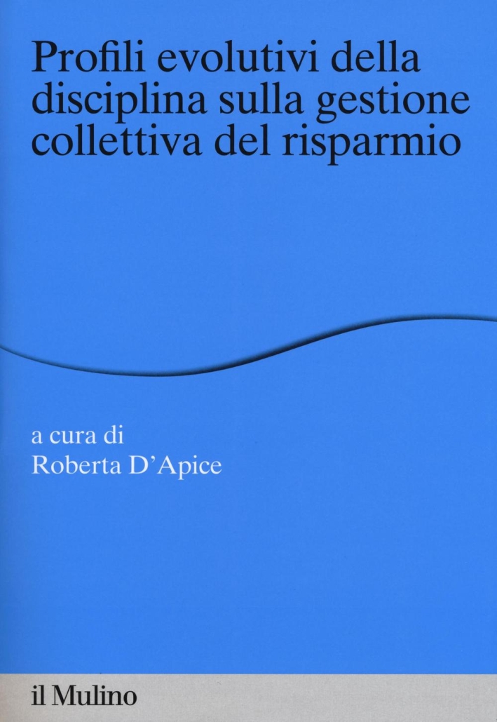 Profili evolutivi della disciplina sulla gestione collettiva del risparmio Profili evolutivi della disciplina sulla gestione collettiva del risparmio