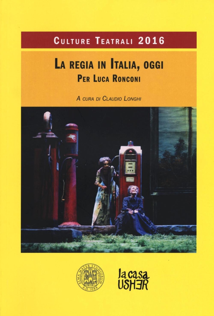 La regia teatrale in Italia, oggi. Culture teatrali 2016 La regia teatrale in Italia, oggi. Culture teatrali 2016