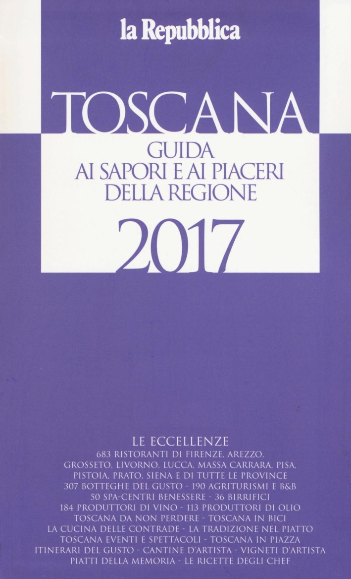 Toscana. Guida ai sapori e ai piaceri della regione 2017 Toscana. Guida ai sapori e ai piaceri della regione 2017