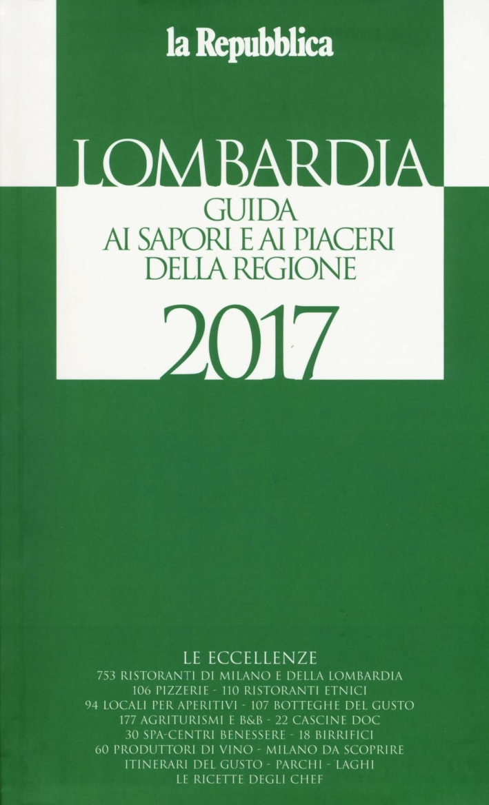 Lombardia. Guida ai sapori e ai piaceri della regione 2017 Lombardia. Guida ai sapori e ai piaceri della regione 2017