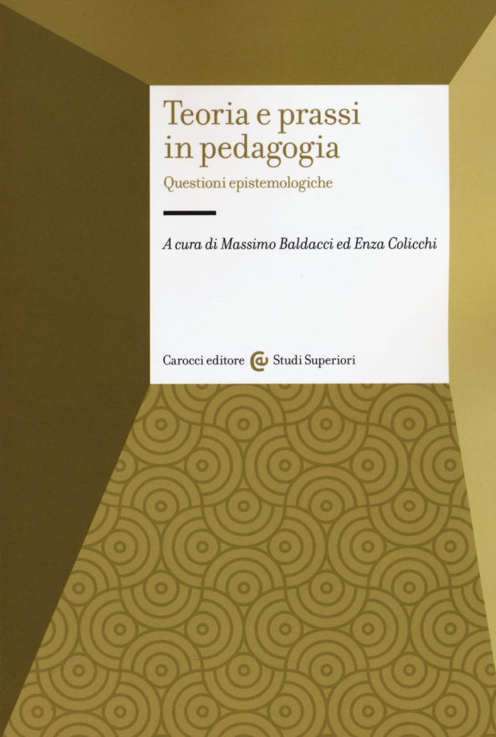 Teoria e prassi in pedagogia. Questioni epistemologiche Teoria e prassi in pedagogia. Questioni epistemologiche