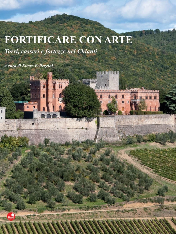 Fortificare con arte. Torri, casseri e fortezze nel Chianti Fortificare con arte. Torri, casseri e fortezze nel Chianti