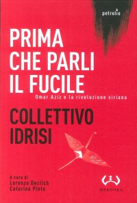 Prima che Parli il Fucile. Omar Aziz e la Rivoluzione Siriana. Collettivo Idrisi