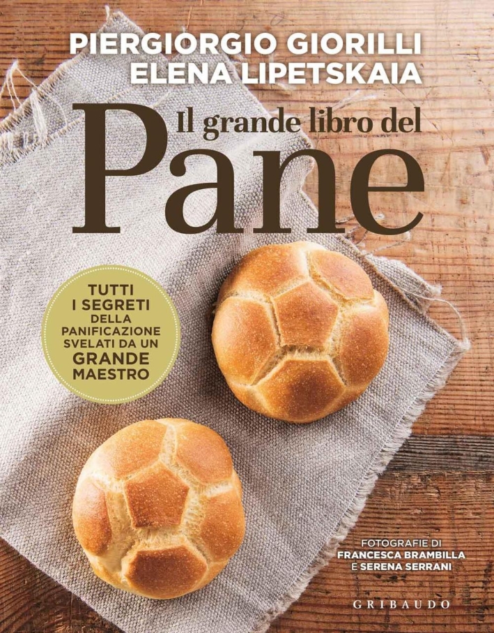 Il grande libro del pane. Tutti i segreti della panificazione, svelati da un grande maestro