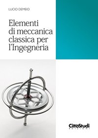 Elementi di meccanica classica per ingegneria
