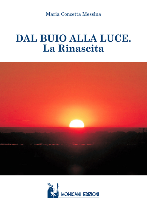 Dal buio alla luce. La rinascita Dal buio alla luce. La rinascita