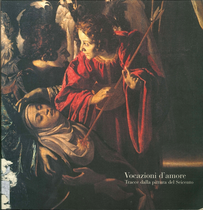 Vocazioni d'amore. Tracce dalla pittura del seicento. Vocazioni d'amore. Tracce dalla pittura del seicento.