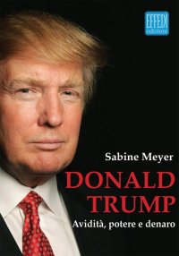 Donald Trump. Avidita', Potere e Denaro