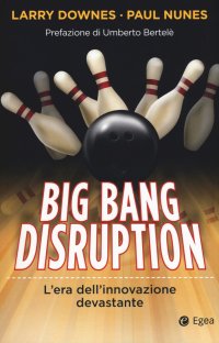 Big bang disruption. L'era dell'innovazione devastante