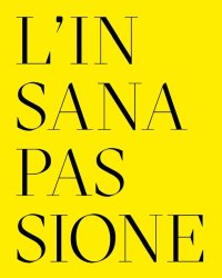 L'Insana Passione. Il Fondo Paolo Moretti per la Satira Politica. The Mad Passion. The Paolo Moretti Collection of Political Satire